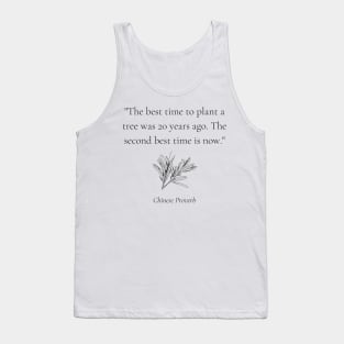 "The best time to plant a tree was 20 years ago. The second best time is now." - Chinese Proverb Inspirational Quote Tank Top